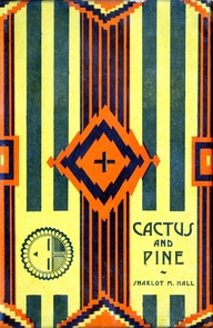 The UA's Special Collections and the Lockett family each contributed to an exhibition hosted by the UA Poetry Center, which includes original materials and published works by Sharlot Hall and Hattie Greene Lockett. (Photo credit: Sharlot Hall. Cactus and Pine: Songs of the Southwest. Second Edition, Revised and Expanded. Phoenix: Arizona Republican Print Shop, 1924.) The UA's Special Collections and the Lockett family each contributed to an exhibition hosted by the UA Poetry Center, which includes original materials and published works by Sharlot Hall and Hattie Greene Lockett. (Photo credit: Sharlot Hall. Cactus and Pine: Songs of the Southwest. Second Edition, Revised and Expanded. Phoenix: Arizona Republican Print Shop, 1924.)